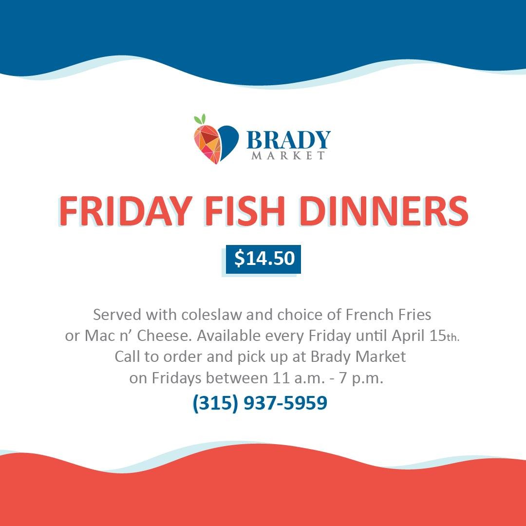 Available every Friday from now until April 15th, Brady Market is offering Friday Fish Dinners served with coleslaw and your choice of French Fries or Mac n' Cheese! Call to order at 315-937-5959 and pick up at Brady Market (307 Gifford St, Syracuse, NY) between 11 a.m. until 7 p.m.